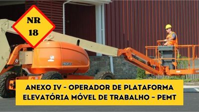 NR-18 – Anexo IV – Operador de Plataforma Elevatória Móvel de Trabalho – PEMT